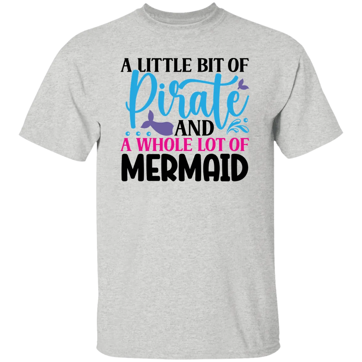 A Little Bit of Pirate and A Whole Lot of Mermaid T-Shirt
