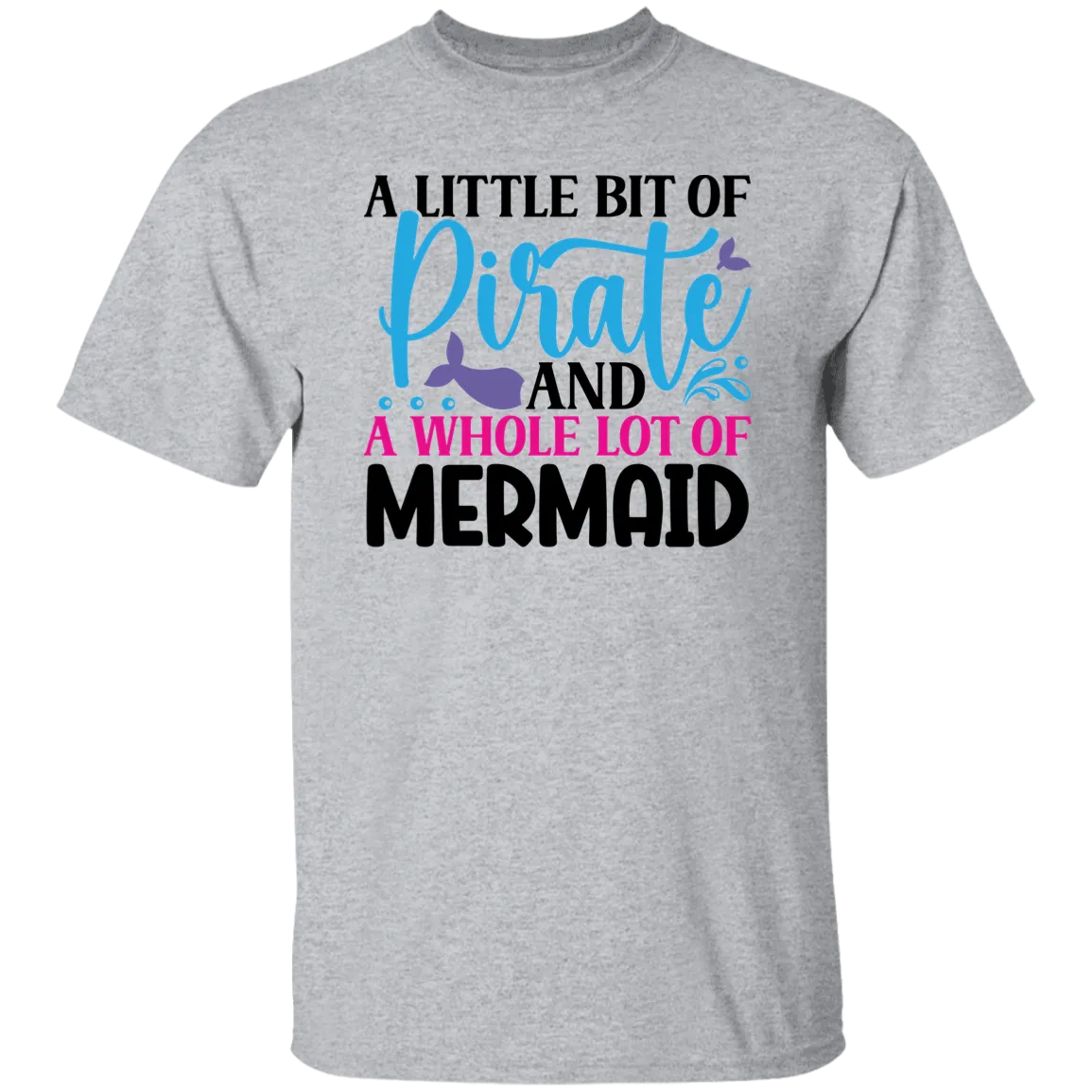 A Little Bit of Pirate and A Whole Lot of Mermaid T-Shirt