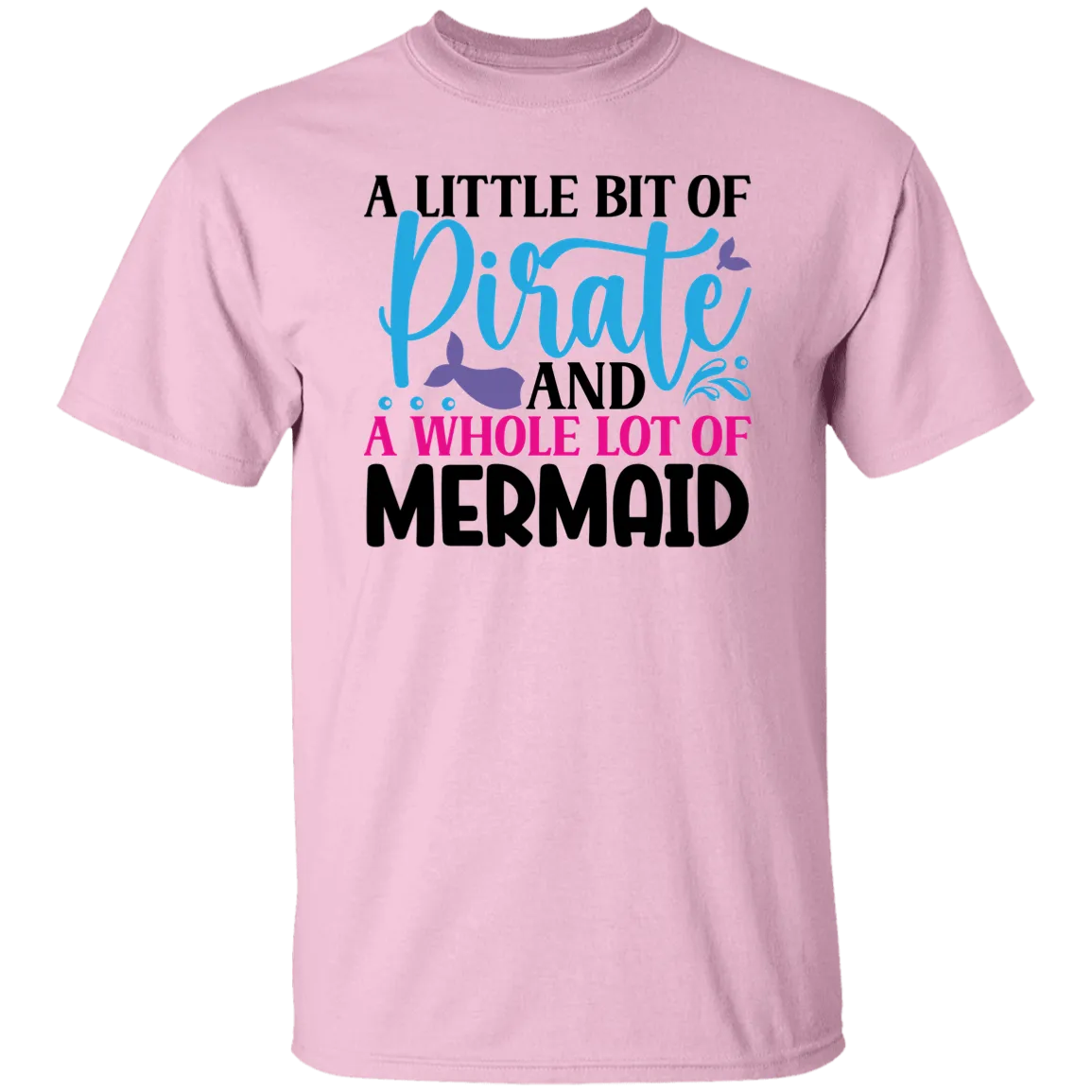 A Little Bit of Pirate and A Whole Lot of Mermaid T-Shirt