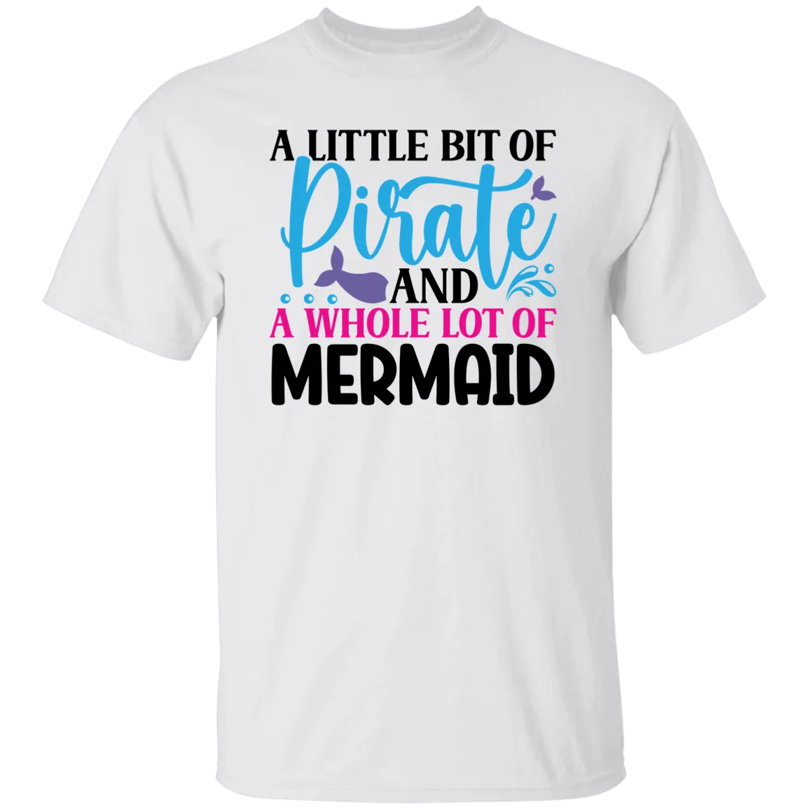 A Little Bit of Pirate and A Whole Lot of Mermaid T-Shirt