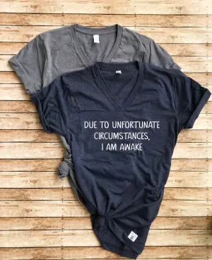 Due To Unfortunate Circumstances I Am Awake Shirt