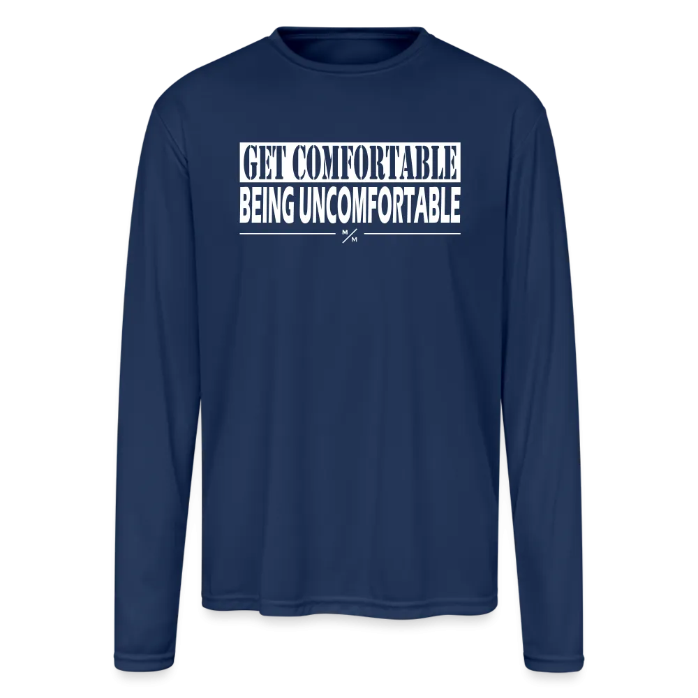 Get Comfortable Being Uncomfortable - Men's Moisture Wicking Performance Long Sleeve T-Shirt
