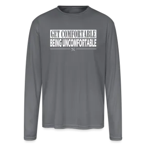 Get Comfortable Being Uncomfortable - Men's Moisture Wicking Performance Long Sleeve T-Shirt
