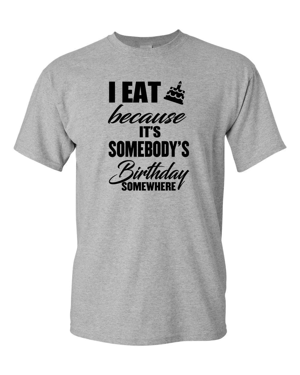 I Eat Cake Because It's Somebody's Birthday