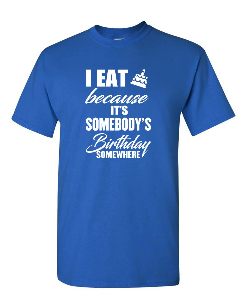 I Eat Cake Because It's Somebody's Birthday