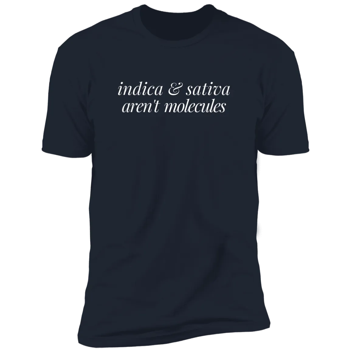Indica & Sativa Aren't Molecules T-Shirt