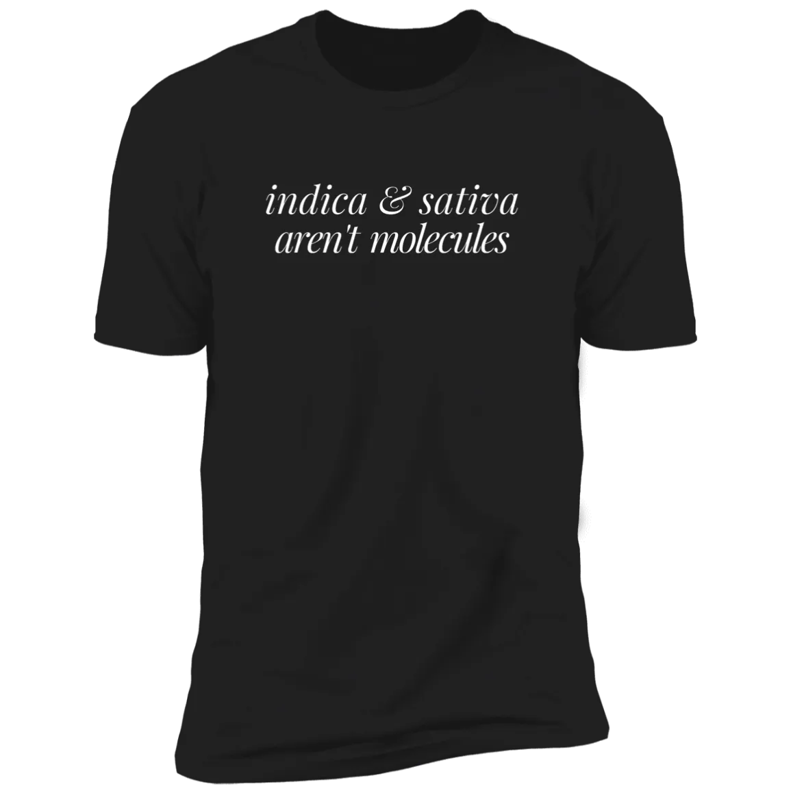 Indica & Sativa Aren't Molecules T-Shirt