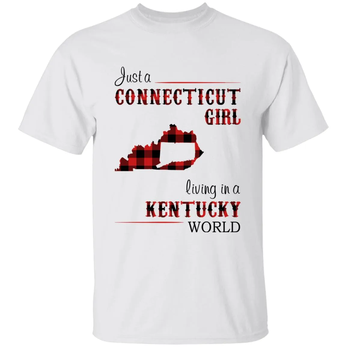 Just A Connecticut Girl Living In A Kentucky World T-shirt