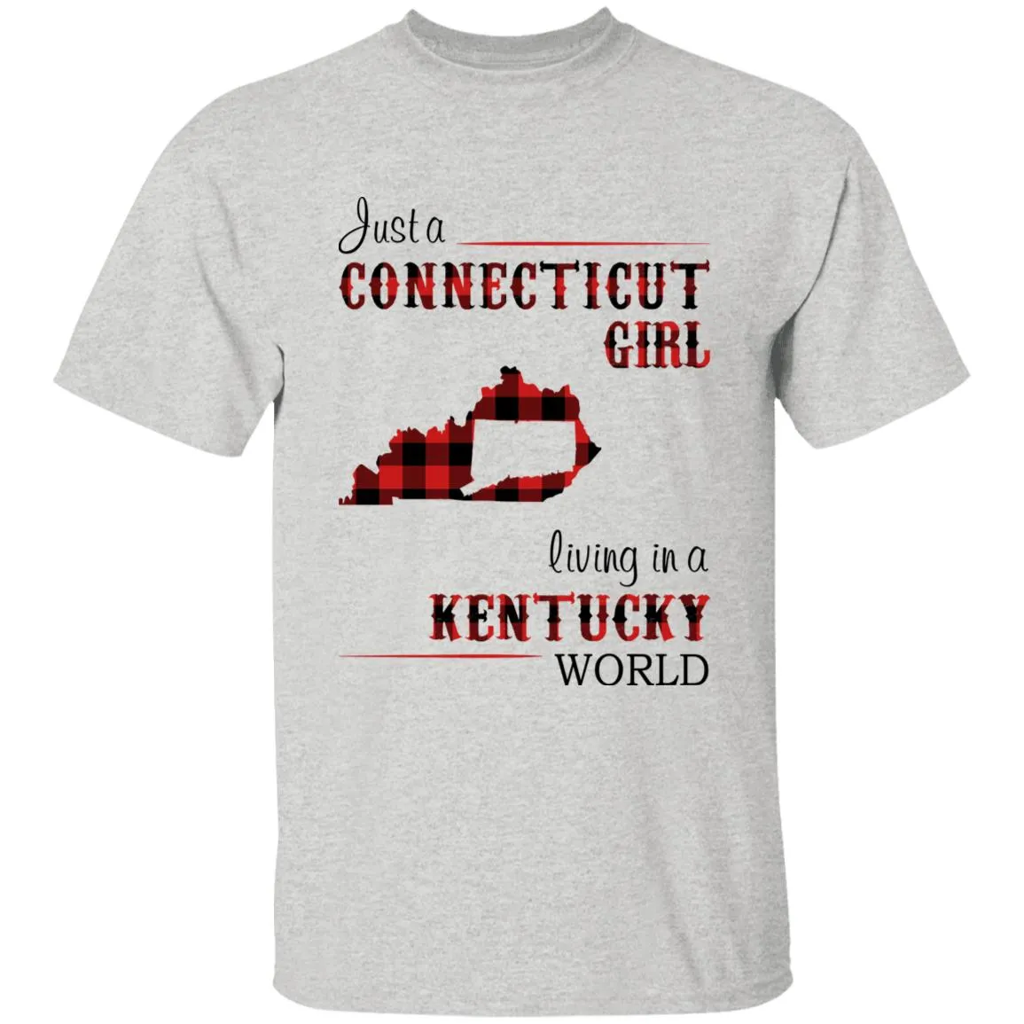 Just A Connecticut Girl Living In A Kentucky World T-shirt