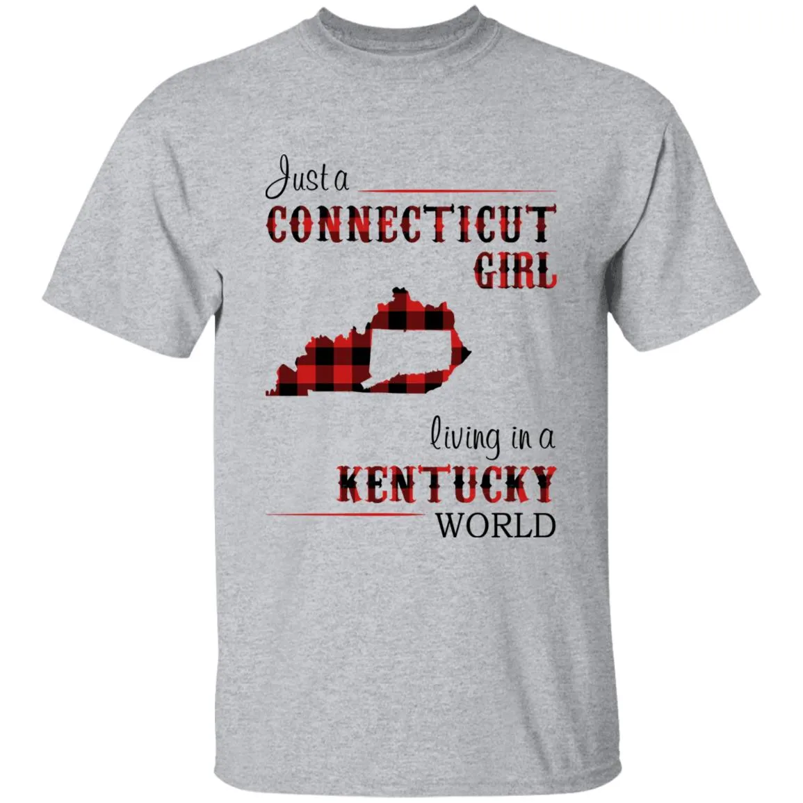 Just A Connecticut Girl Living In A Kentucky World T-shirt