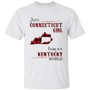 Just A Connecticut Girl Living In A Kentucky World T-shirt