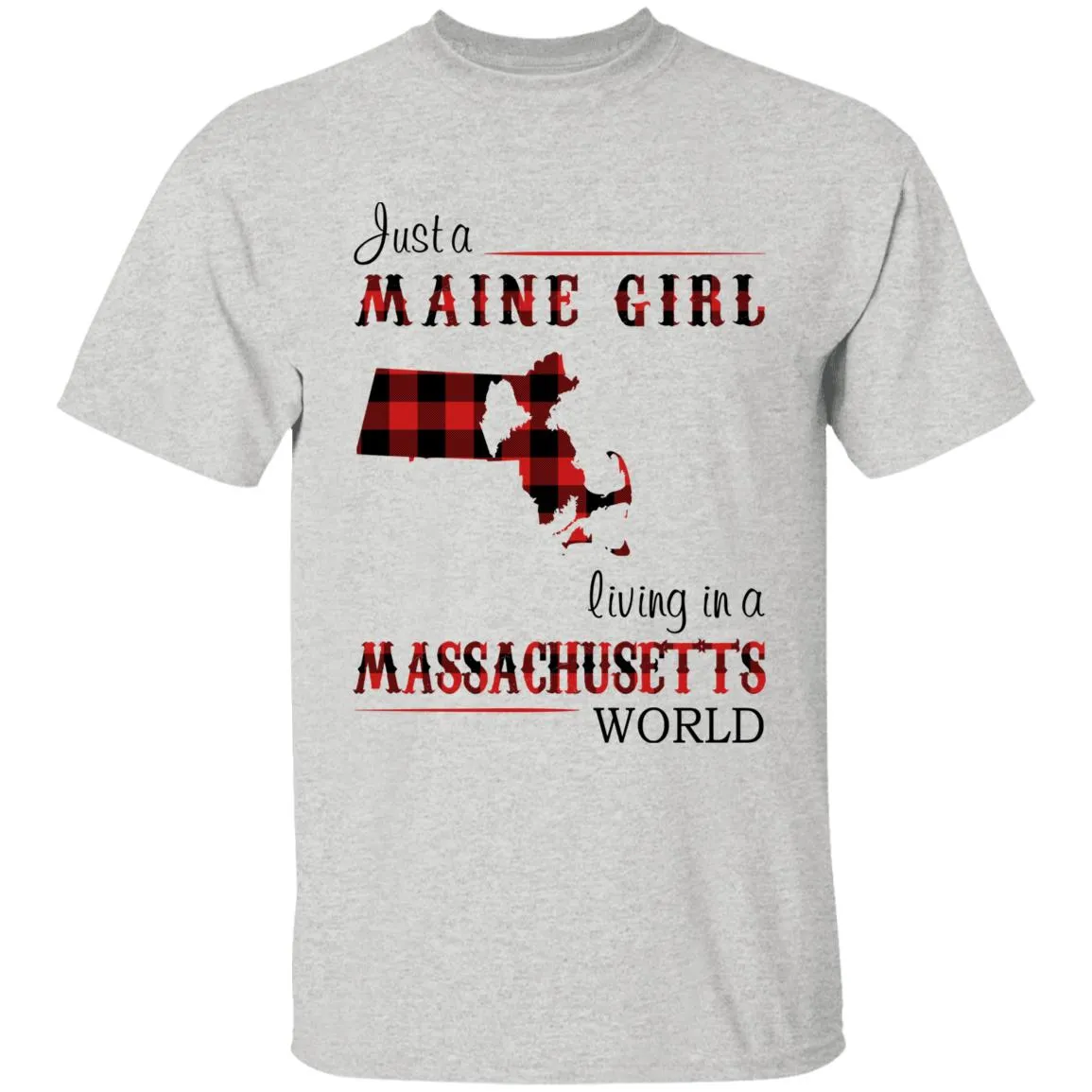 Just A Maine Girl Living In A Massachusetts World T-shirt