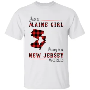 Just A Maine Girl Living In A New Jersey World T-shirt