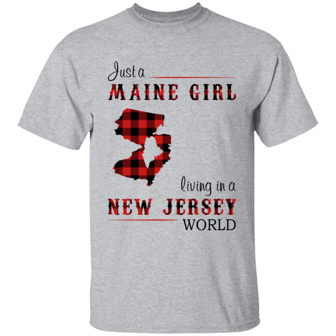 Just A Maine Girl Living In A New Jersey World T-shirt