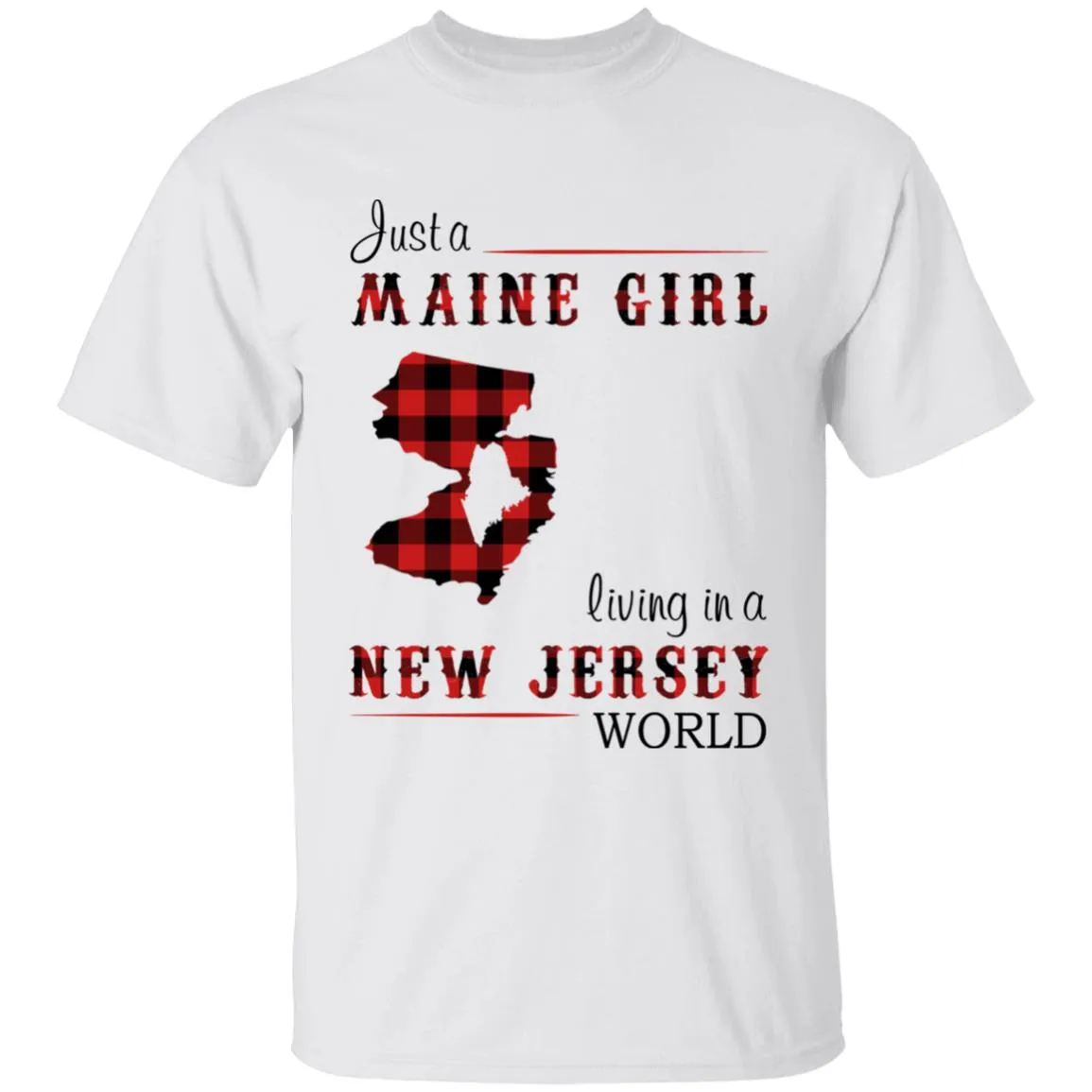 Just A Maine Girl Living In A New Jersey World T-shirt