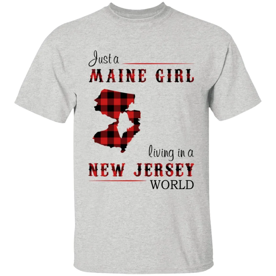 Just A Maine Girl Living In A New Jersey World T-shirt
