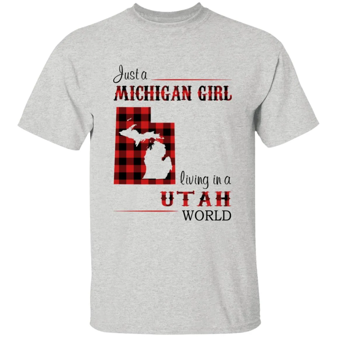 Just A Michigan Girl Living In A Utah World T-shirt