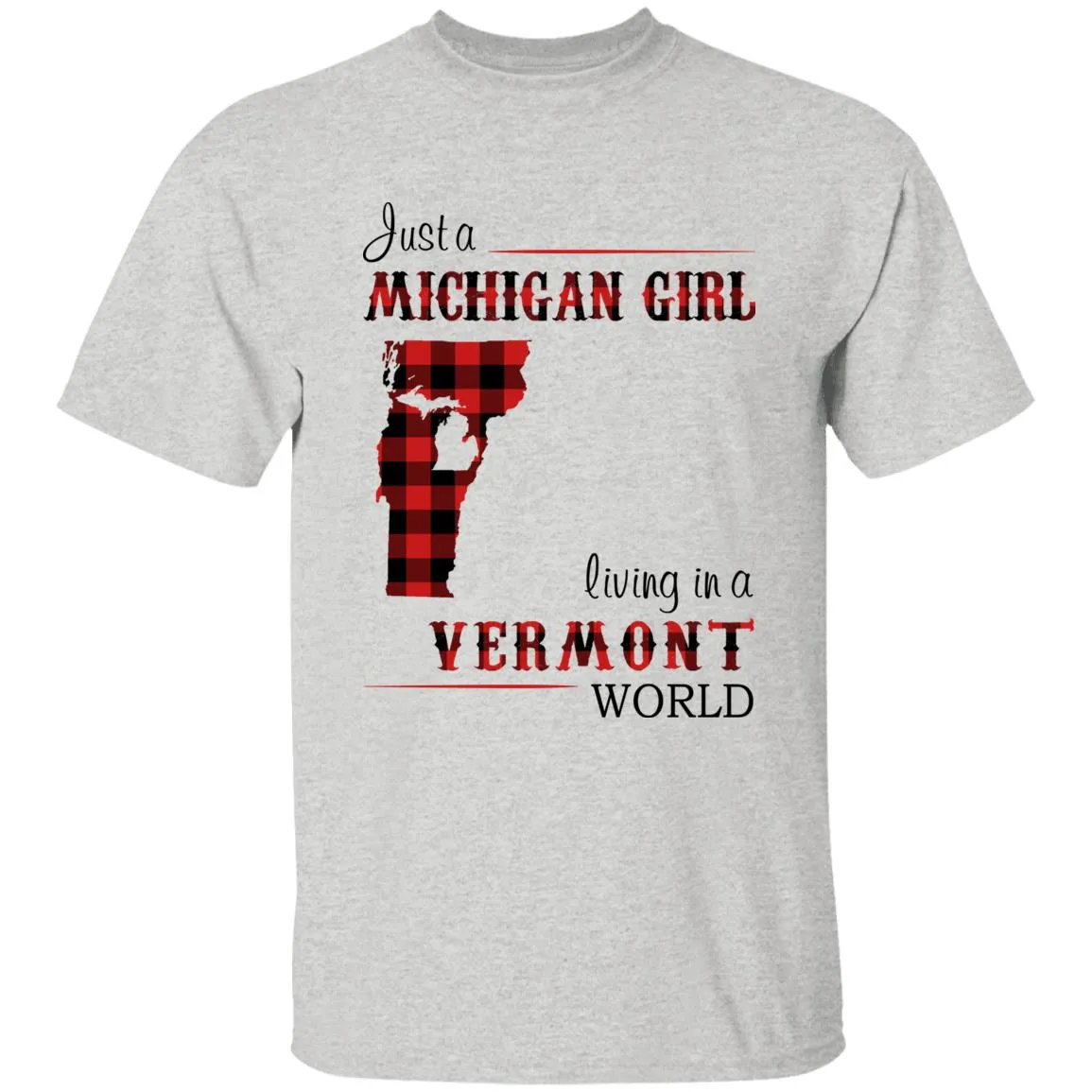 Just A Michigan Girl Living In A Vermont World T-shirt