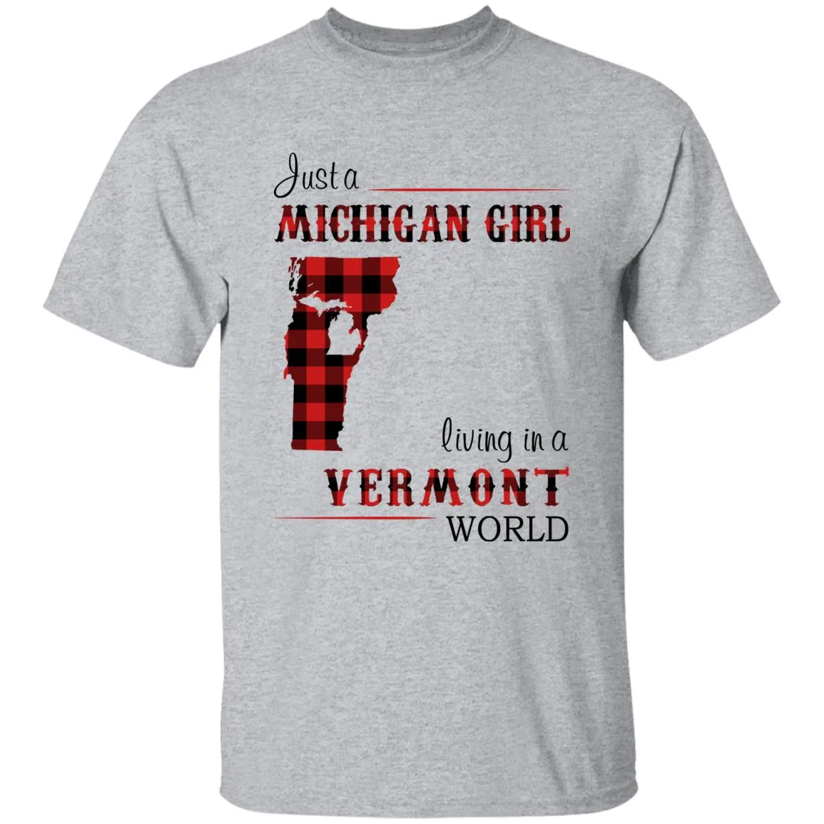 Just A Michigan Girl Living In A Vermont World T-shirt