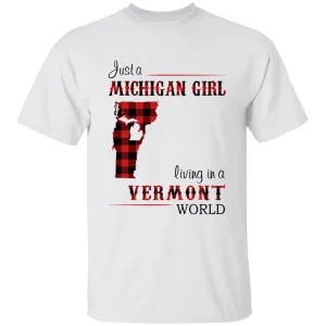 Just A Michigan Girl Living In A Vermont World T-shirt