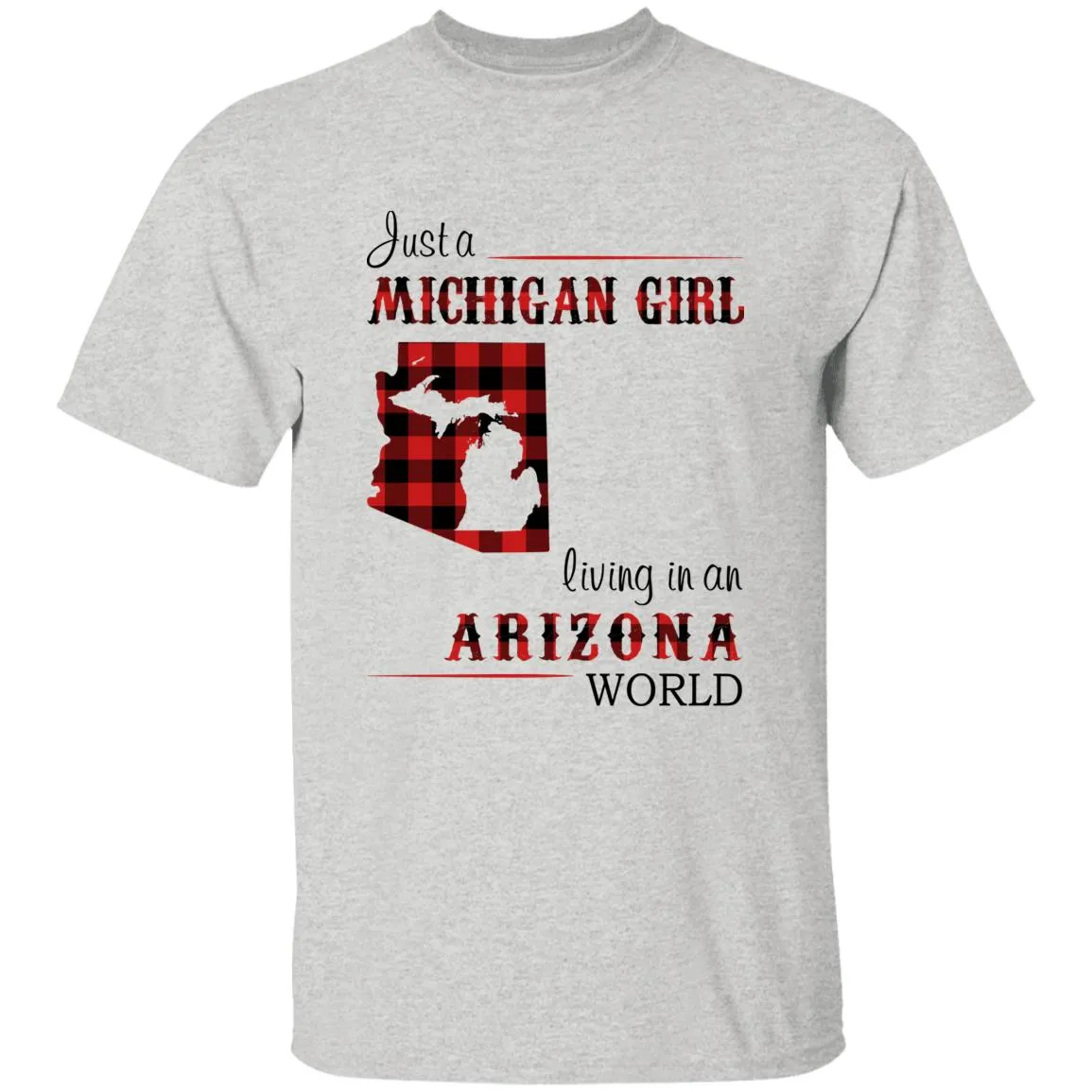 Just A Michigan Girl Living In An Arizona World T-shirt