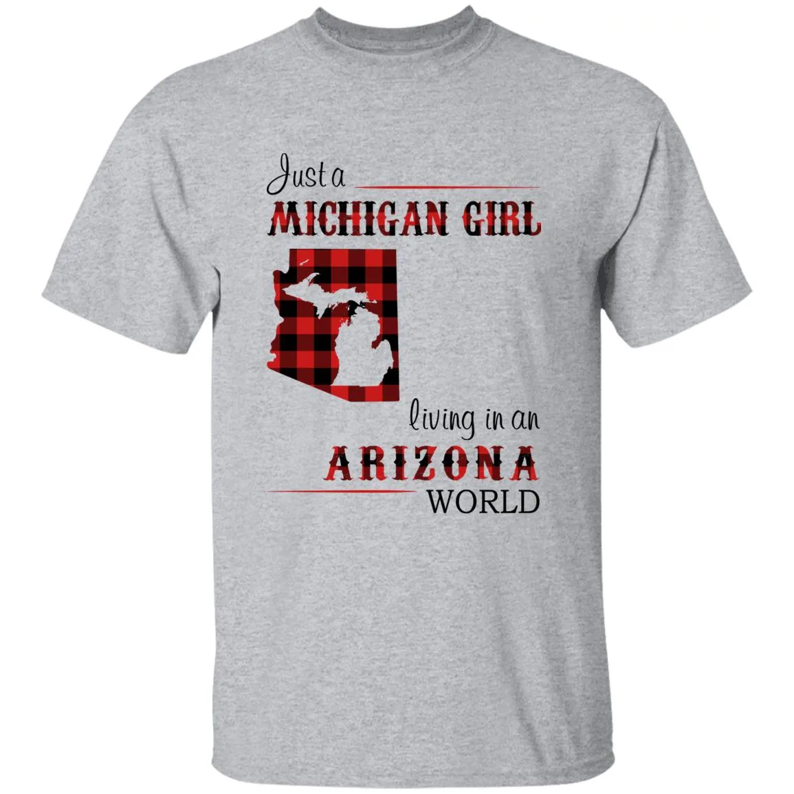 Just A Michigan Girl Living In An Arizona World T-shirt