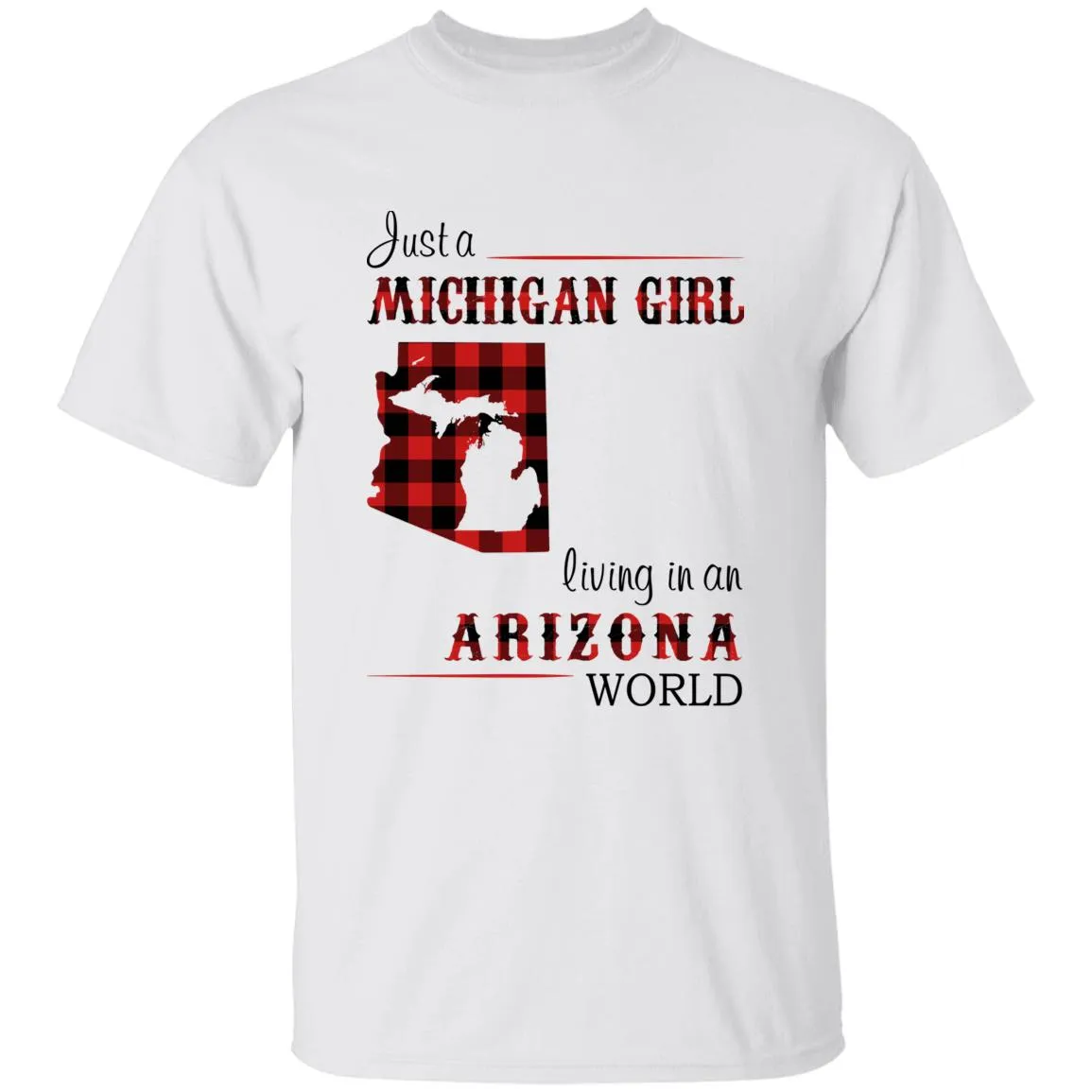 Just A Michigan Girl Living In An Arizona World T-shirt