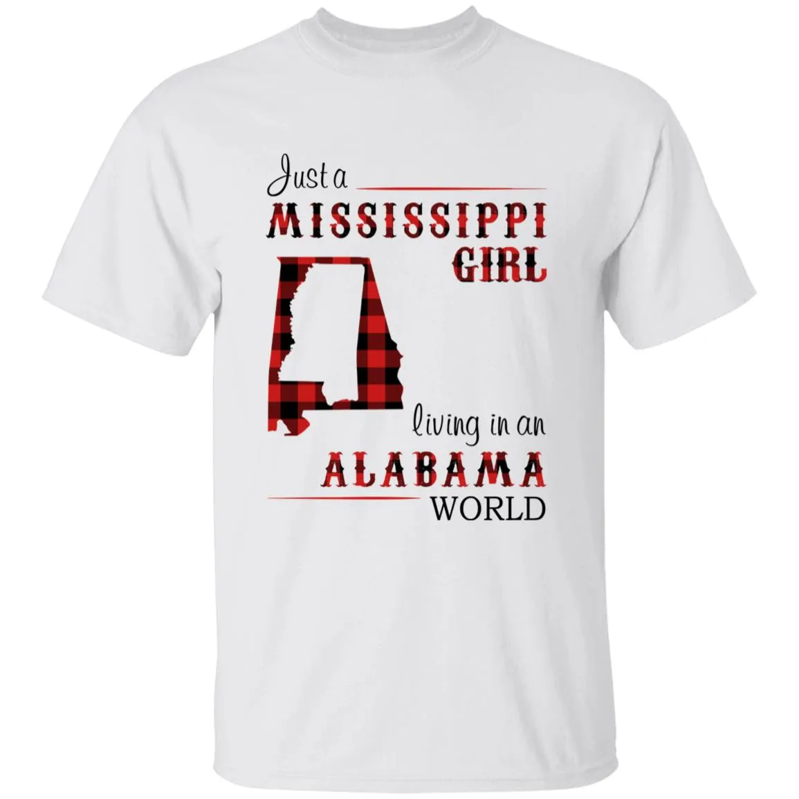 Just A Mississippi Girl Living In An Alabama World T-shirt