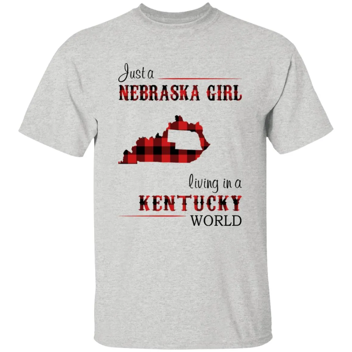 Just A Nebraska Girl Living In A Kentucky World T-shirt