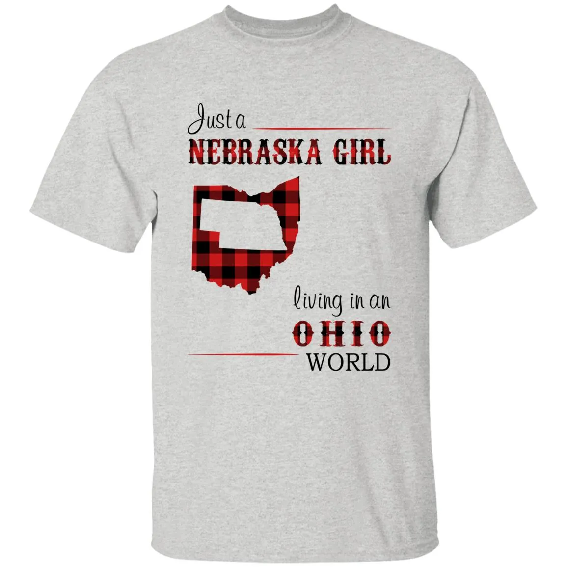 Just A Nebraska Girl Living In An Ohio World T-shirt