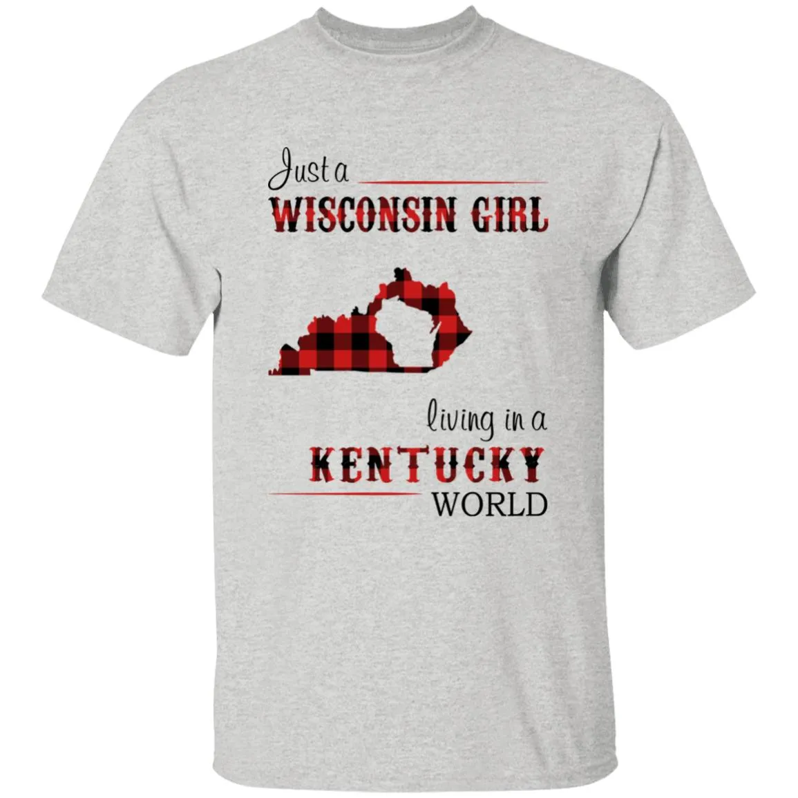 Just A Wisconsin Girl Living In A Kentucky World T-shirt