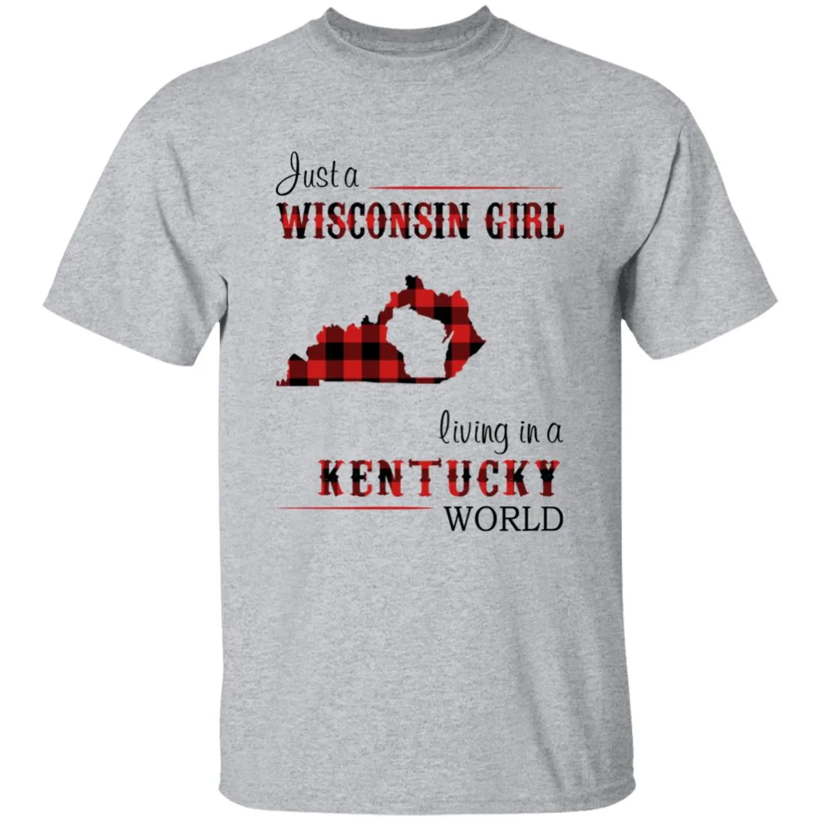 Just A Wisconsin Girl Living In A Kentucky World T-shirt