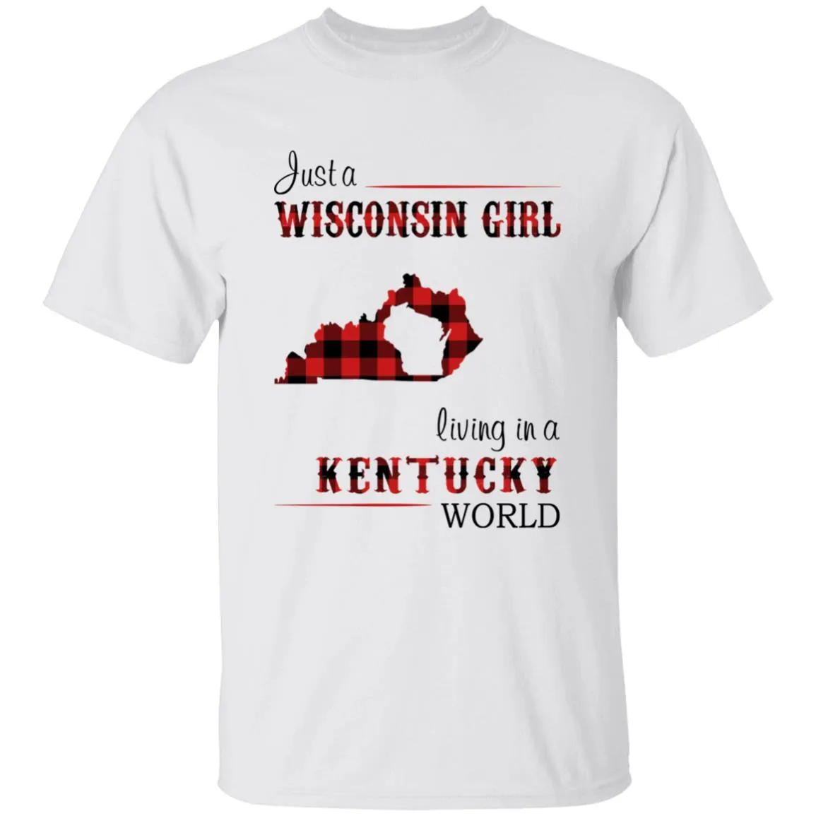 Just A Wisconsin Girl Living In A Kentucky World T-shirt