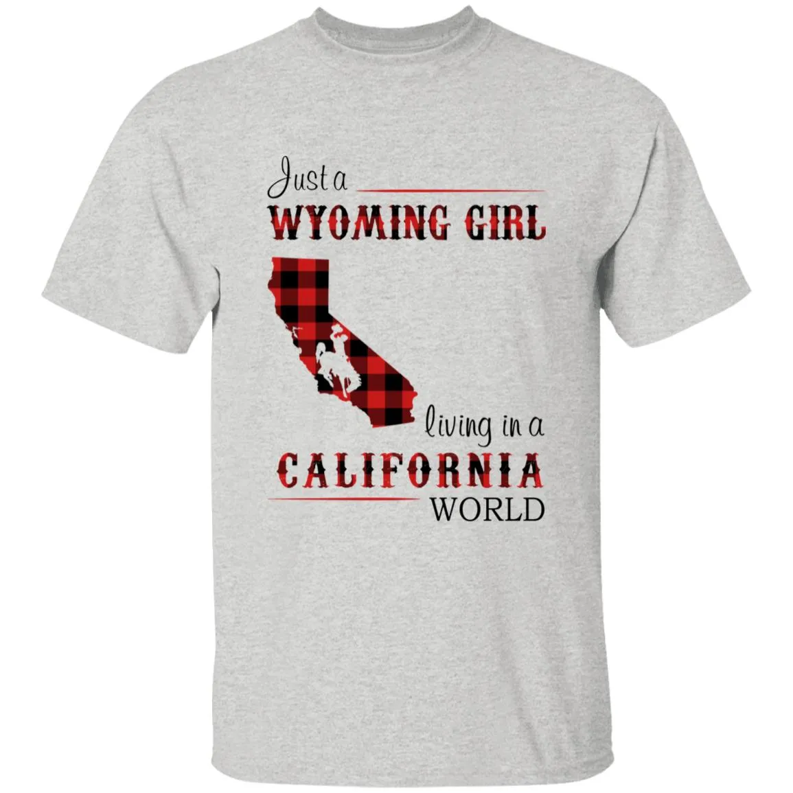 Just A Wyoming Girl Living In A California World T-shirt