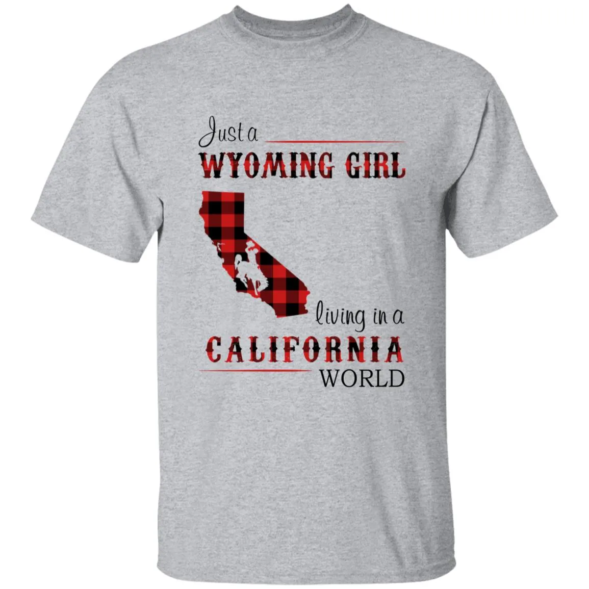 Just A Wyoming Girl Living In A California World T-shirt