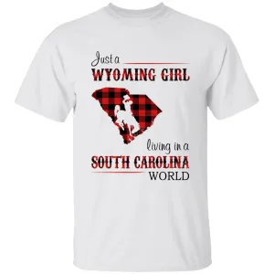 Just A Wyoming Girl Living In A South Carolina World T-shirt