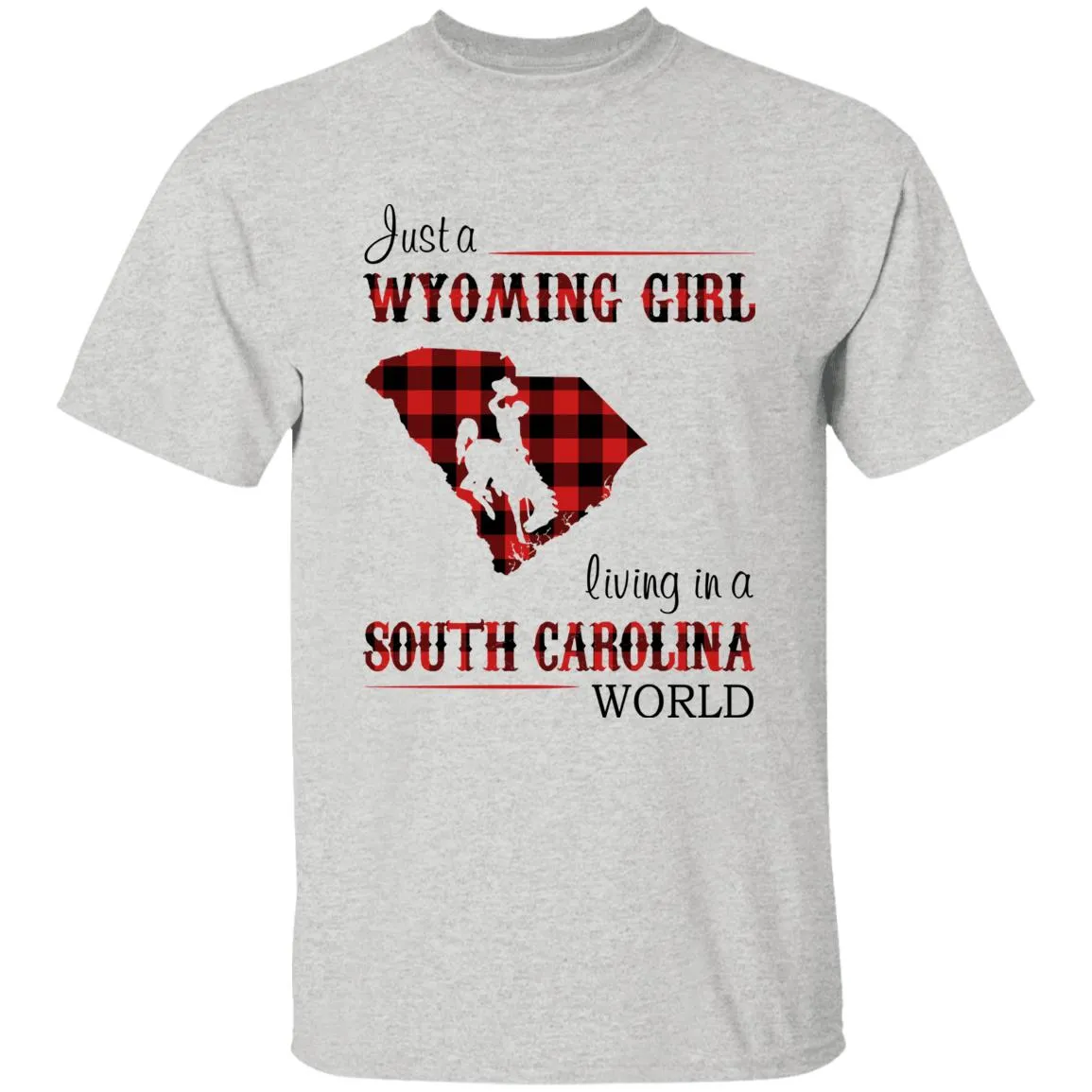 Just A Wyoming Girl Living In A South Carolina World T-shirt