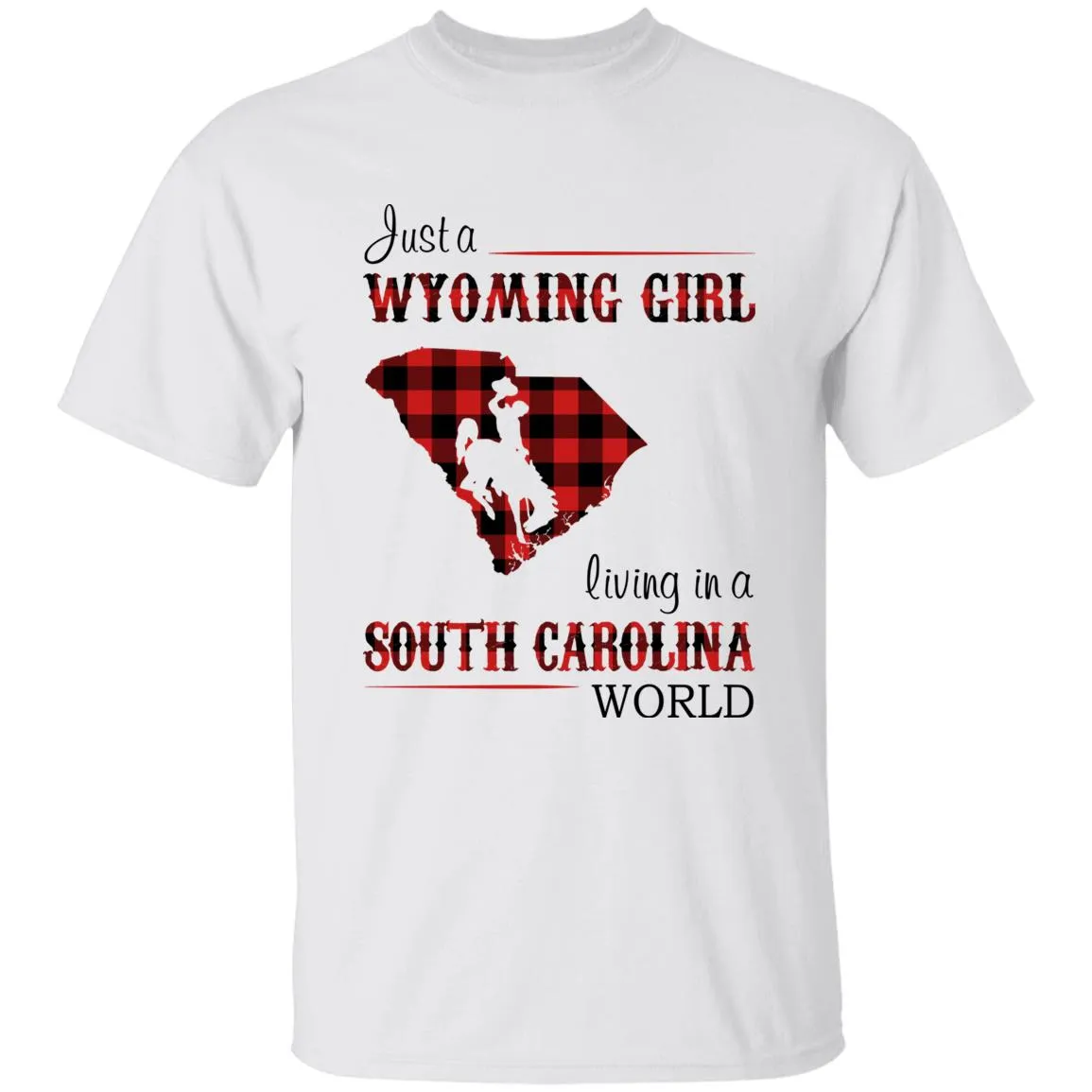 Just A Wyoming Girl Living In A South Carolina World T-shirt