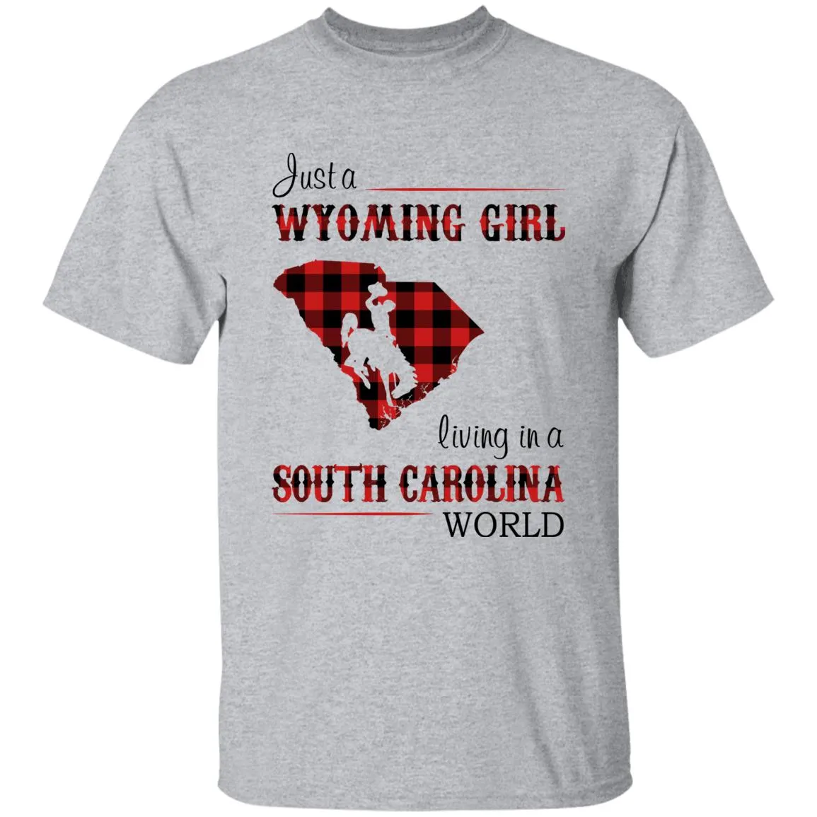 Just A Wyoming Girl Living In A South Carolina World T-shirt