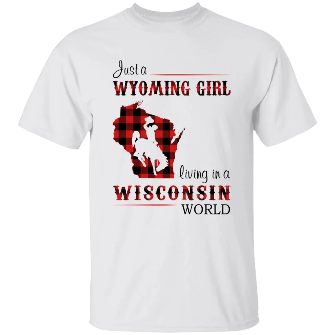 Just A Wyoming Girl Living In A Wisconsin World T-shirt