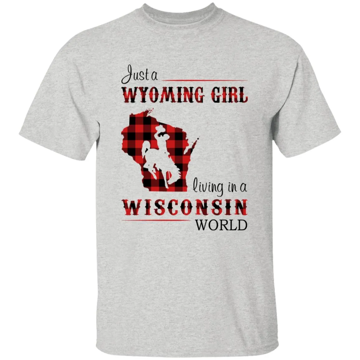 Just A Wyoming Girl Living In A Wisconsin World T-shirt