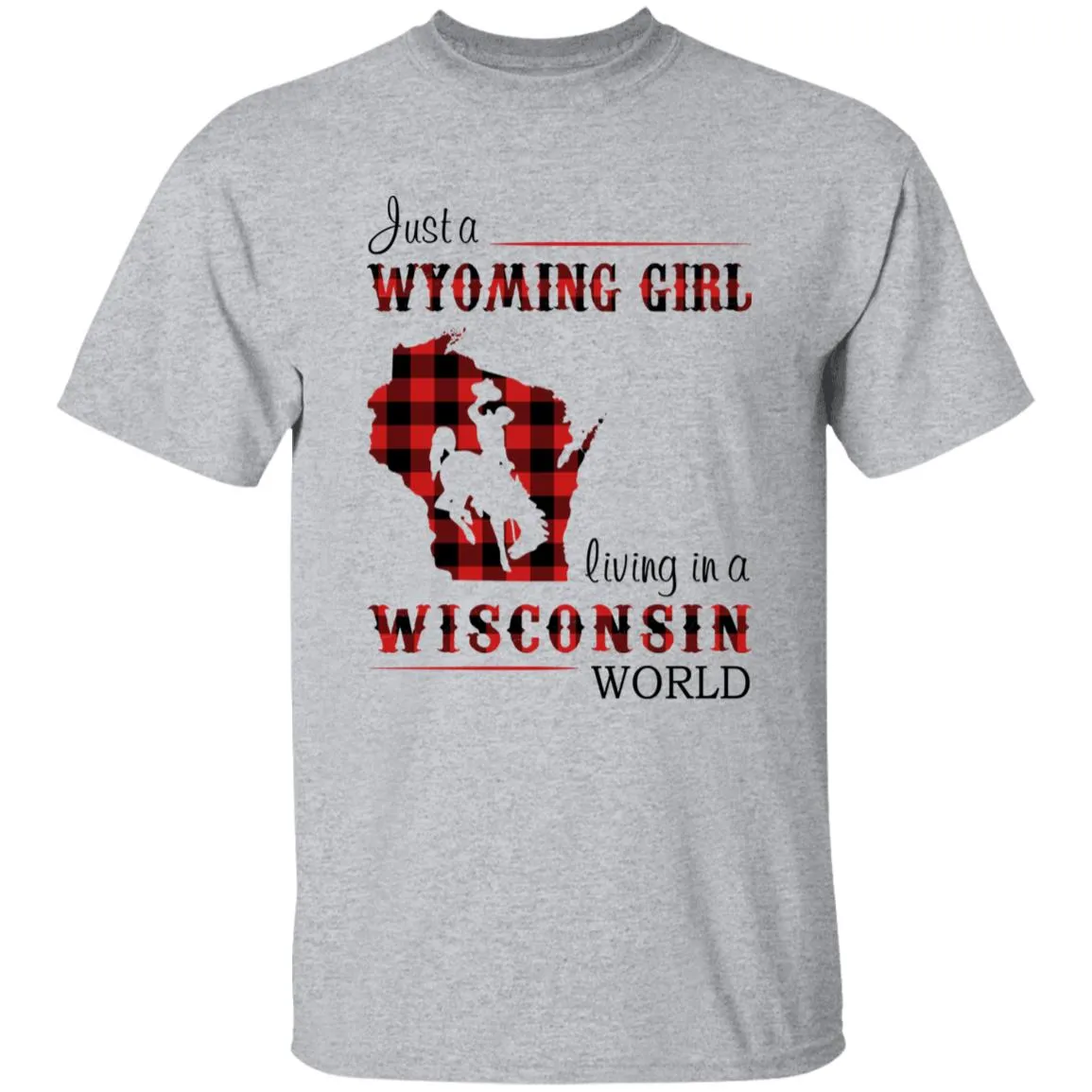 Just A Wyoming Girl Living In A Wisconsin World T-shirt