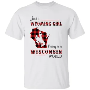 Just A Wyoming Girl Living In A Wisconsin World T-shirt