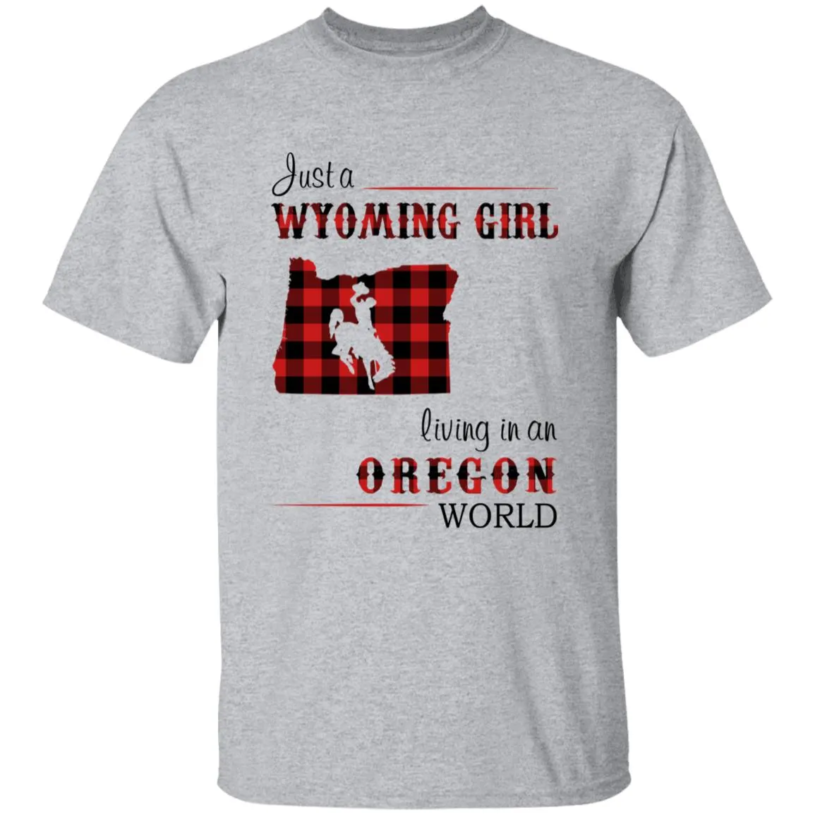 Just A Wyoming Girl Living In An Oregon World T-shirt
