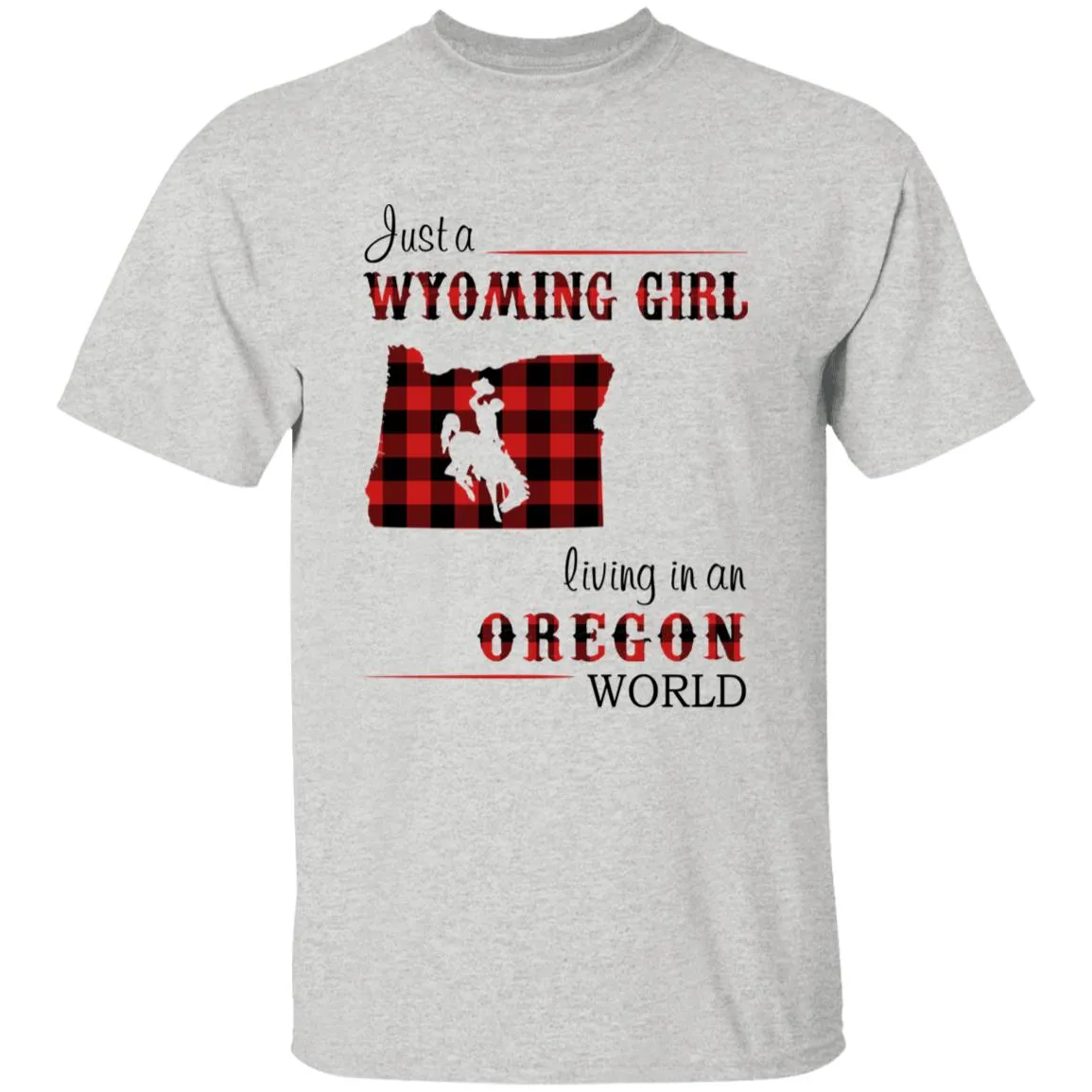 Just A Wyoming Girl Living In An Oregon World T-shirt