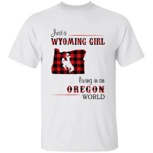 Just A Wyoming Girl Living In An Oregon World T-shirt