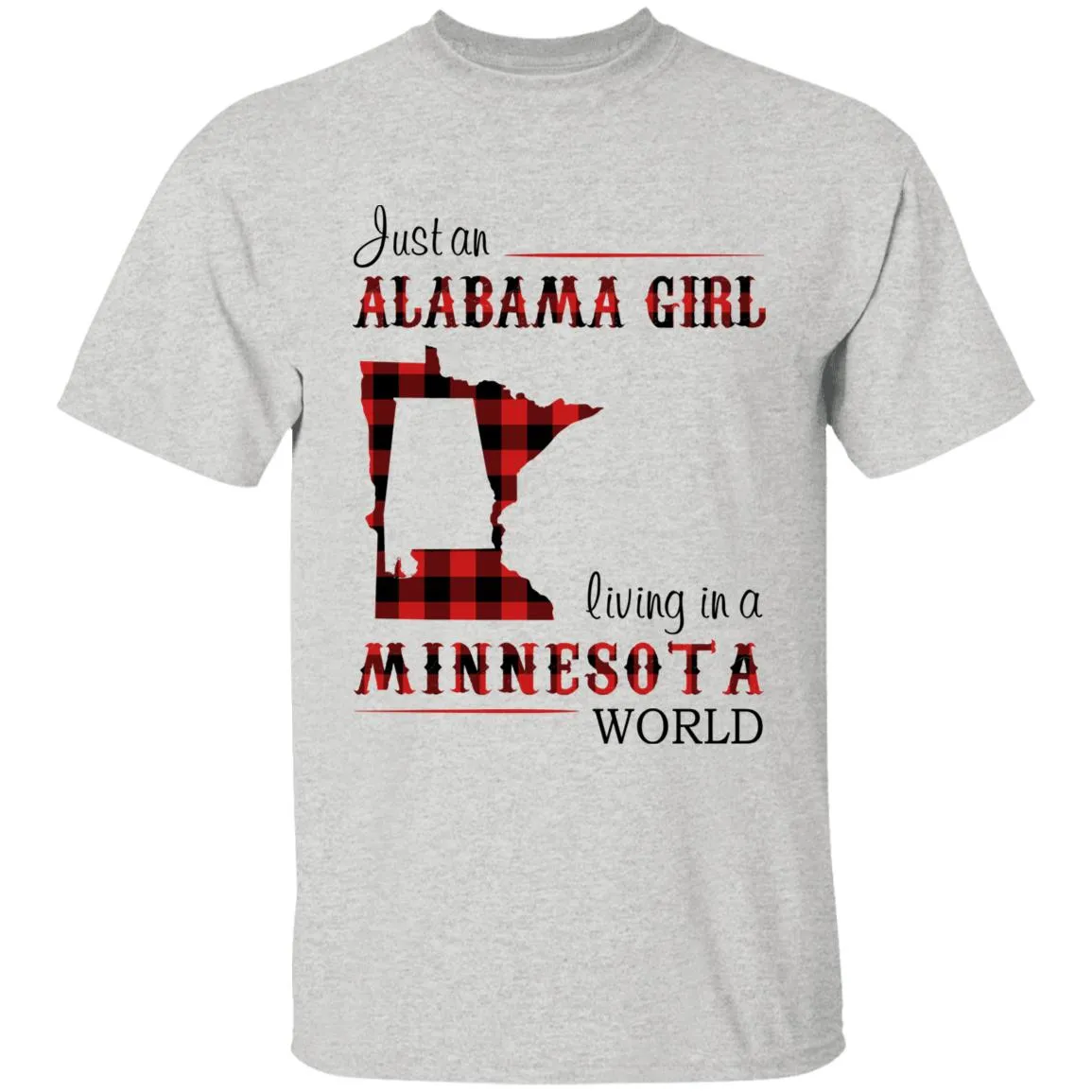 Just An Alabama Girl Living In A Minnesota World T-shirt