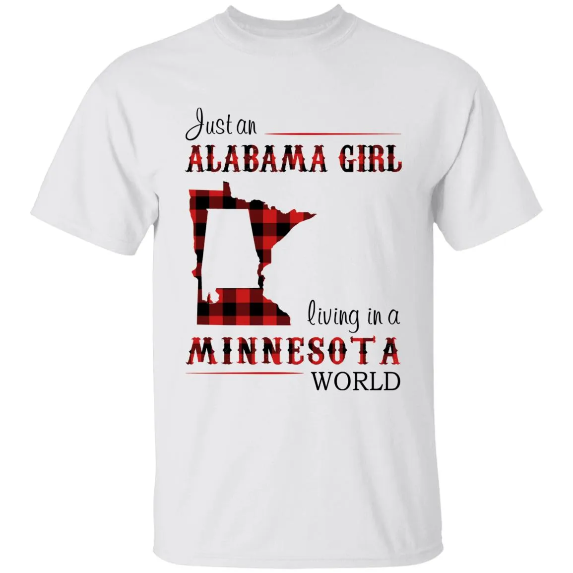 Just An Alabama Girl Living In A Minnesota World T-shirt