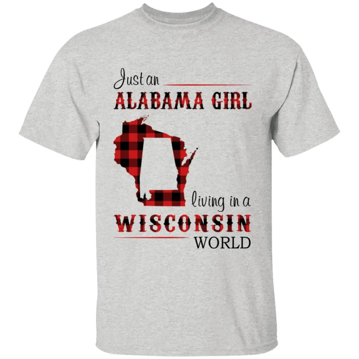 Just An Alabama  Girl Living In A Wisconsin World T-shirt