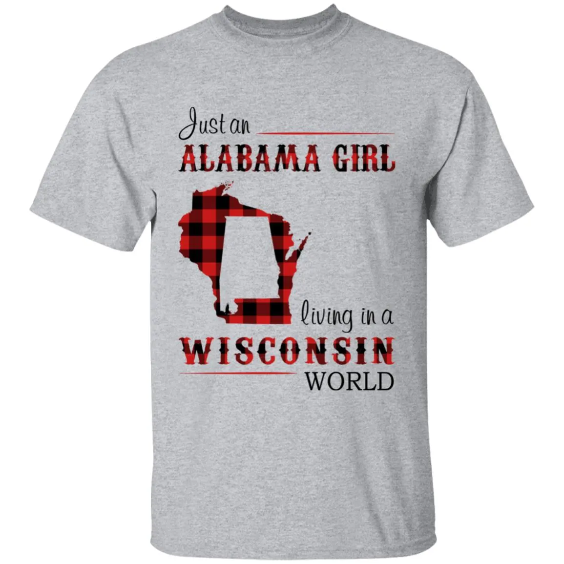Just An Alabama  Girl Living In A Wisconsin World T-shirt